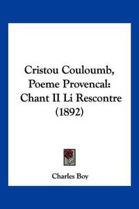 Cover image for Cristou Couloumb, Poeme Provencal: Chant II Li Rescontre (1892)