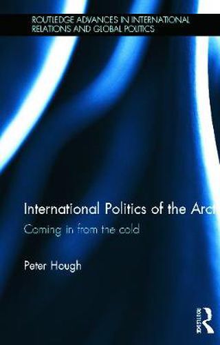 Cover image for International Politics of the Arctic: Coming in from the Cold