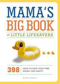 Cover image for Mama's Big Book of Little Lifesavers: 394 Ways to Save Your Time, Money, and Sanity