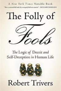 Cover image for The Folly of Fools: The Logic of Deceit and Self-Deception in Human Life