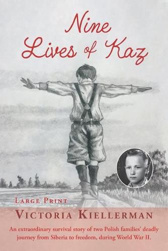 Cover image for Nine Lives of Kaz: An extraordinary survival story of two Polish families' deadly journey from Siberia to freedom, during World War II