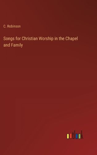 Songs for Christian Worship in the Chapel and Family