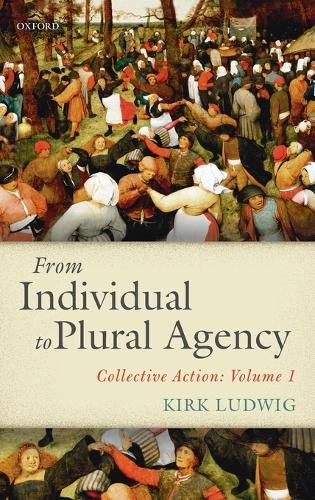 Cover image for From Individual to Plural Agency: Collective Action: Volume 1