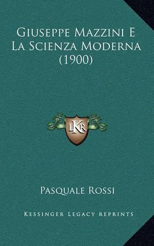 Giuseppe Mazzini E La Scienza Moderna (1900)