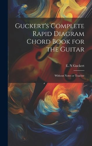 Cover image for Guckert's Complete Rapid Diagram Chord Book for the Guitar