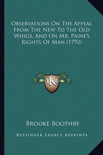 Cover image for Observations on the Appeal from the New to the Old Whigs, Anobservations on the Appeal from the New to the Old Whigs, and on Mr. Paine's Rights of Man (1792) D on Mr. Paine's Rights of Man (1792)