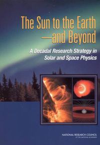 Cover image for The Sun to the Earth, and Beyond: A Decadal Research Strategy in Solar and Space Physics