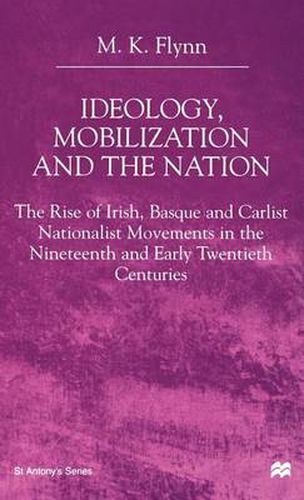 Cover image for Ideology, Mobilization and the Nation: The Rise of Irish, Basque and Carlist Nationalist Movements in the Nineteenth and Early Twentieth Centuries