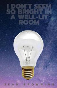 Cover image for I Don't Seem So Bright in a Well-Lit Room