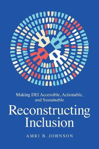 Cover image for Reconstructing Inclusion: Making DEI Accessible, Actionable, and Sustainable