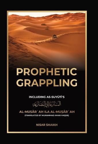 Cover image for Prophetic Grappling: Including as-Suyuti's al-Mus&#257;r&#703;ah il&#257; al-Mu&#7779;&#257;r&#703;ah