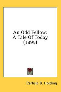 Cover image for An Odd Fellow: A Tale of Today (1895)