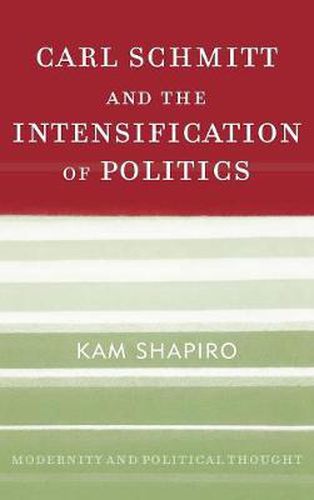 Carl Schmitt and the Intensification of Politics