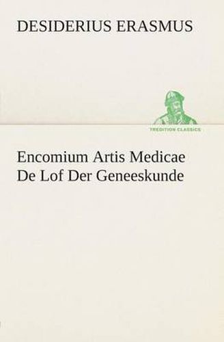 Cover image for Encomium Artis Medicae De Lof Der Geneeskunde