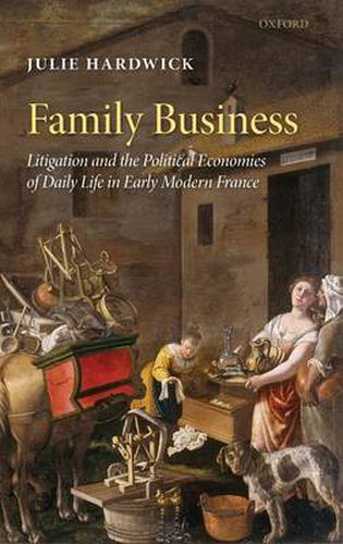 Cover image for Family Business: Litigation and the Political Economies of Daily Life in Early Modern France