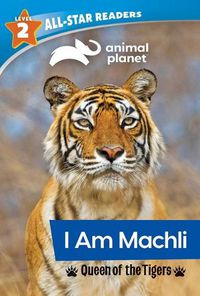 Cover image for Animal Planet All-Star Readers: I Am Machli, Queen of the Tigers, Level 2