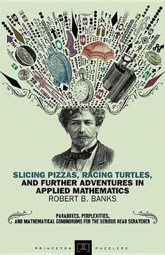 Cover image for Slicing Pizzas, Racing Turtles, and Further Adventures in Applied Mathematics