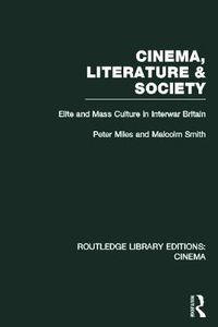 Cover image for Cinema, Literature & Society: Elite and Mass Culture in Interwar Britain