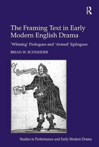 Cover image for The Framing Text in Early Modern English Drama: 'Whining' Prologues and 'Armed' Epilogues