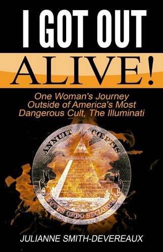 Cover image for I Got Out Alive!: One Woman's Journey Outside of America's Most Dangerous Cult, The Illuminati