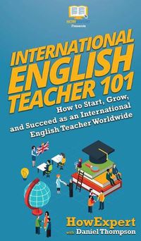 Cover image for International English Teacher 101: How to Start, Grow, and Succeed as an International English