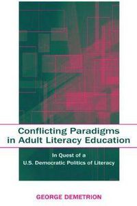 Cover image for Conflicting Paradigms in Adult Literacy Education: In Quest of a U.S. Democratic Politics of Literacy