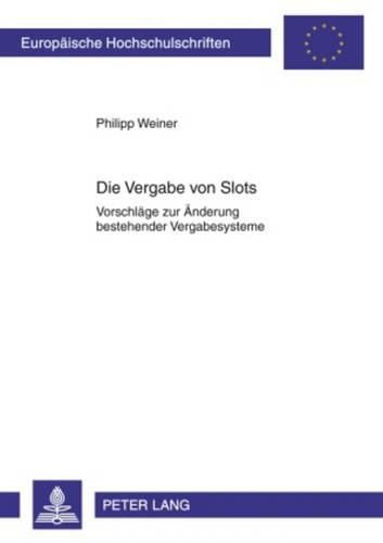 Cover image for Die Vergabe Von Slots: Vorschlaege Zur Aenderung Bestehender Vergabesysteme