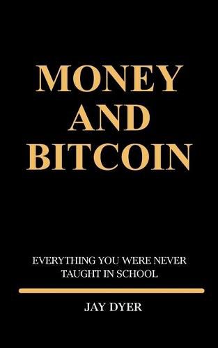 Cover image for Money and Bitcoin: Everything You Were Never Taught In School