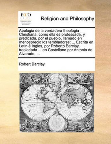 Cover image for Apologia de La Verdadera Theologia Christiana, Como Ella Es Professada, y Predicada, Por El Pueblo, Llamado En Menosprecio Los Tembladores