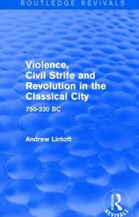 Cover image for Violence, Civil Strife and Revolution in the Classical City: 750-330 BC