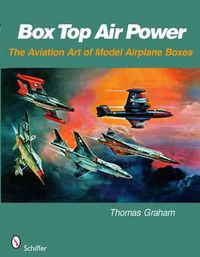 Cover image for Box Top Air Power: The Aviation Art of Model Airplane Boxes