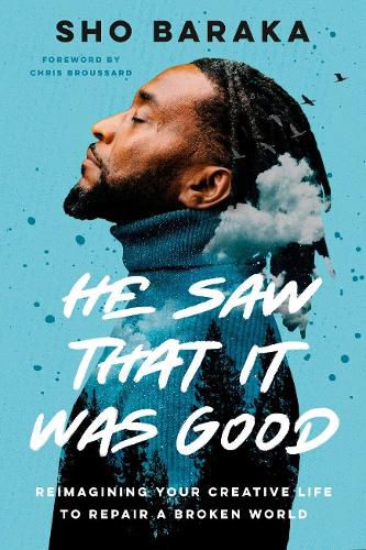 He Saw that it was Good: Reimagining your Creative Life to Repair a Broken World