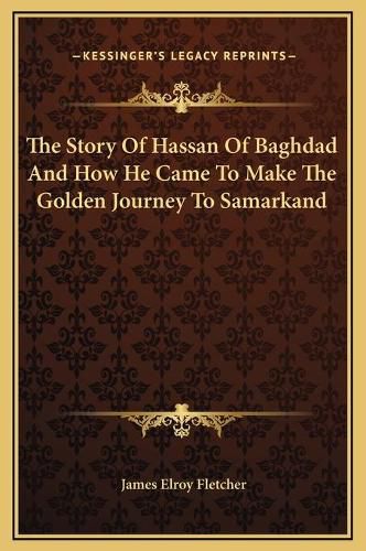 Cover image for The Story of Hassan of Baghdad and How He Came to Make the Golden Journey to Samarkand