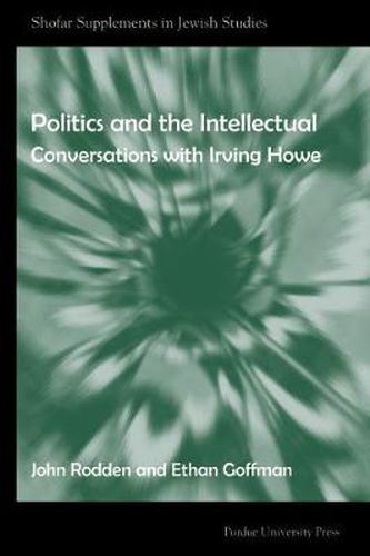 Politics and the Intellectuals: Conversations with Irving Howe