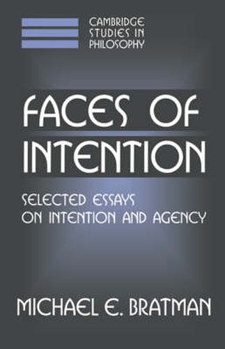 Cover image for Faces of Intention: Selected Essays on Intention and Agency