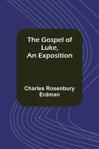 Cover image for The Gospel of Luke, An Exposition