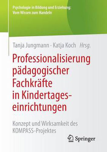 Professionalisierung Padagogischer Fachkrafte in Kindertageseinrichtungen: Konzept Und Wirksamkeit Des Kompass-Projektes