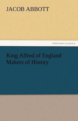 Cover image for King Alfred of England Makers of History