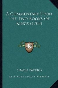 Cover image for A Commentary Upon the Two Books of Kings (1705)