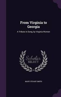 Cover image for From Virginia to Georgia: A Tribute in Song, by Virginia Women