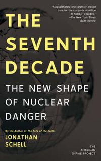 Cover image for The Seventh Decade: The New Shape of Nuclear Danger