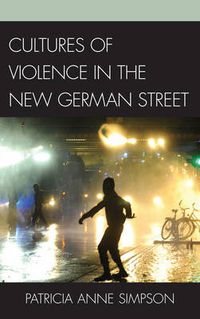 Cover image for Cultures of Violence in the New German Street