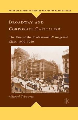 Cover image for Broadway and Corporate Capitalism: The Rise of the Professional-Managerial Class, 1900-1920
