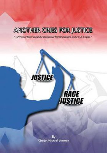 Cover image for Another Cries for Justice: ''A Personal Story about the Intentional Racial Injustice in the U.S. Courts