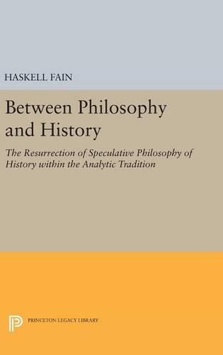 Cover image for Between Philosophy and History: The Resurrection of Speculative Philosophy of History within the Analytic Tradition