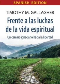 Cover image for Frente a las luchas de la vida espiritual Un camino ignaciano hacia la libertad