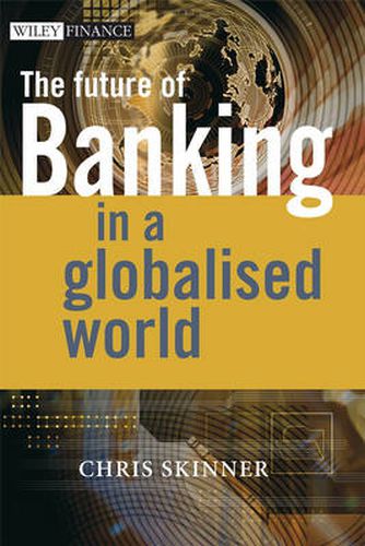 The Future of Banking in a Globalised World: The Skinner Chronicles