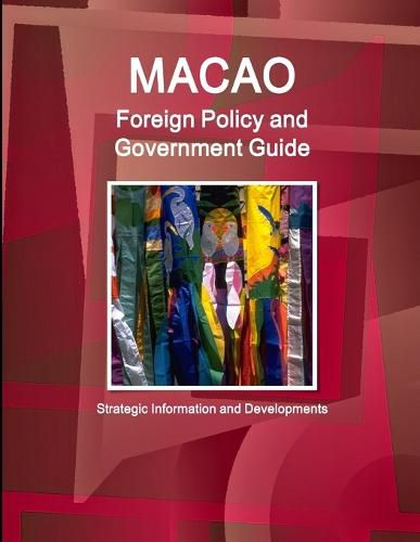 Cover image for Macao Foreign Policy and Government Guide - Strategic Information and Developments