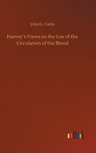 Cover image for Harveys Views on the Use of the Circulation of the Blood