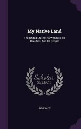 Cover image for My Native Land: The United States: Its Wonders, Its Beauties, and Its People